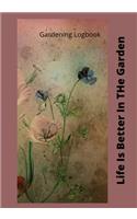 Life Is Better In The Garden: Novelty Line Notebook / Journal To Write In Perfect Gift Item (7x 10 inches) For Gardeners And Gardening Lovers.