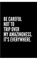 Be careful not to trip over my amazingness. It's everywhere.: Lined notebook: Notebook 100 pages blank lined journal Funny notebook gift for Colleague, Funny Gift for Coworker. Novelty Gag Notebook, . Ideal For