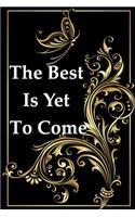 The Best Is Yet To Come