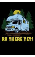 RV There Yet?: Camping Roadtrip RV There Yet Lined Notebook Journal Diary 6x9