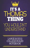 It's A Thomas Thing You Wouldn't Understand Large (8.5x11) College Ruled Notebook