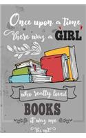 Once Upon A Time There Was A Girl Who Really Loved Books It Was Me The End
