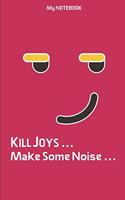 KILL JOYS Make Some Noise Kids Lined Notebook: Funny Notebook For Kids & Teen - 5.5 inch X 8.5 inch - Matt Finish Cover - Professional Design