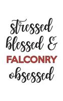 Stressed Blessed and Falconry Obsessed Falconry Lover Falconry Obsessed Notebook A beautiful