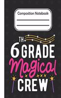 6th Grade Magical - Composition Notebook: School Composition Blank Lined Notebook For Kids And Teens Students/Home Work Notebook/School Subject Notebooks/Composition Notebooks