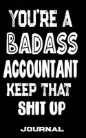 You're A Badass Accountant Keep That Shit Up: Blank Lined Journal To Write in - Funny Gifts For Accountant