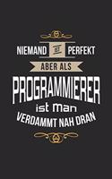 Niemand ist perfekt aber als Programmierer ist man verdammt nah dran: Notizbuch, lustiges Geschenk für einen Entwickler, 6 x 9 Zoll (A5), liniert