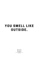 You Smell Like Outside
