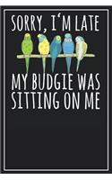 Sorry, I'm late My Budgie was sitting on me: Lined Notebook Journal, 120 Pages, Size 6x9 inches, White blank Paper