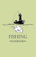 Fishing Logbook: A Journal For Fisherman To Record Their Experience And Daily Fishing Report
