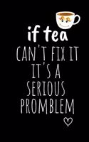 if tea can't fix it it's a serious promblem