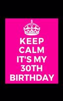 I Can't Keep Calm It's My 30th Birthday