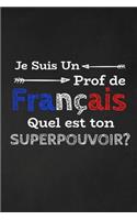 Je Suis Un Prof De Français Quel Est Ton Superpouvoir?: Thank you gift for French Teacher Great for Teacher Appreciation gifts