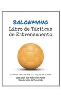Libro de Tácticas de Entrenamiento de Balonmano: 100 Plantillas en Blanco para tus Tácticas Ganadoras, Ejercicios y Entrenamientos en un sólo Cuaderno de Notas