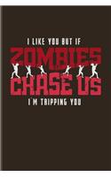 I Like You But If Zombies Chase Us I'm Tripping You: Funny Zombie Quote Undated Planner - Weekly & Monthly No Year Pocket Calendar - Medium 6x9 Softcover - For Nerds & Geeks Fans
