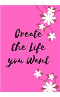 Create the Life you Want Journal for Woman Bright Pink Cover with Floral Motif Beautiful book to carry around Very convenient size. Ultra Feminine for that Scrumptious: Notebook with Inspirational Quotes