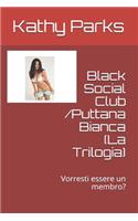 Black Social Club /Puttana Bianca (La Trilogia): Vorresti essere un membro?