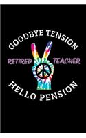 Retired Teacher - Goodbye Tension Hello Pension: Education Gifts - A Small Lined Journal or Notebook (Card Alternative)