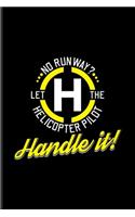 No Runway Let The Helicopter Pilot Handle It: Helicopter Cockpit Control Undated Planner - Weekly & Monthly No Year Pocket Calendar - Medium 6x9 Softcover - For Rotorcraft License Fans