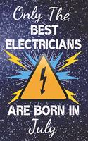Only The Best Electricians Are Born In July: Electrician Gift Ideas. This Electrician Notebook or Electrician Journal has an eye catching fun cover. It is 6x9in size with 120 lined ruled pages,