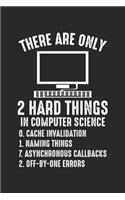 There are only 2 hard things in computer science