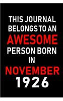 This Journal belongs to an Awesome Person Born in November 1926: Blank Lined 6x9 Born In November with Birth Year Journal Notebooks Diary. Makes a Perfect Birthday Gift and an Alternative to B-day Present or a Car