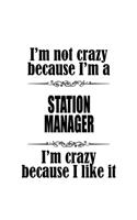 I'm Not Crazy Because I'm A Station Manager I'm Crazy Because I like It
