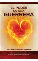 El Poder de Una Guerrera: Descubre Tu Poder Interior Y Decide Hasta Dónde Quieres Llegar
