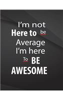 I'm not here to be average. I am here to be awesome.: Song and Music Composition Jottings Drawings Black Background White Text Design - Large 8.5 x 11 inches - 110 Pages notebooks and journals, Music Co