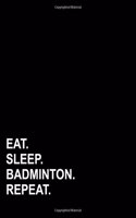 Eat Sleep Badminton Repeat: (Blank Sheet Music for Piano)