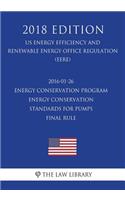 2016-01-26 Energy Conservation Program - Energy Conservation Standards for Pumps - Final rule (US Energy Efficiency and Renewable Energy Office Regulation) (EERE) (2018 Edition)