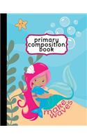 Mermaid Primary Composition Book - Handwriting Paper: Mermaid Notebook For Girls, Primary Composition Notebook K-2, Primary Composition Books, Handwriting Notebook (Top Line, Dotted Mid-Line, Baseline) 