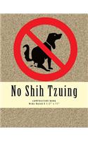 No Shih Tzuing: 8 1/2" X 11" 100 Page Wide Ruled Lined Paper Composition Notebook for Shih Tzu Dog Lovers