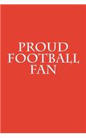 Proud Football Fan: A Sports Themed Unofficial Football Notebook Journal for Your Everyday Needs