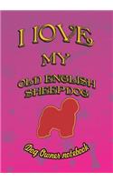 I Love My Old English Sheepdog - Dog Owner Notebook: Doggy Style Designed Pages for Dog Owner to Note Training Log and Daily Adventures.(137 I Love My Dog)