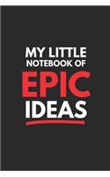 My Little Notebook of Epic Ideas: 120 Page Blank Lined Notebook / Journal Which Is Perfect For Writing Down Your Epic Ideas