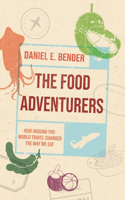 Food Adventurers: How Around-The-World Travel Changed the Way We Eat