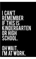 I Can't Remember If This Is Kindergarten or High School. Oh Wait, I'm at Work.