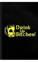 Drink Up Bitches Journal Notebook: Blank Lined Ruled for Writing 6x9 120 Pages