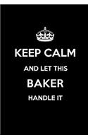 Keep Calm and Let This Baker Handle It: Blank Lined 6x9 Family Pride/Last Name/Surname Monogram Emblem Journal/Notebooks as Birthday, Anniversary, Wedding, Festival, Holiday, Baby Shower, 