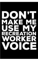 Don't Make Me Use My Recreation Worker Voice
