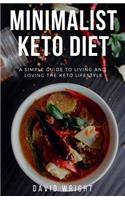 Minimalist Keto Diet: A Simple Guide to Living and Loving the Keto Lifestyle(3 Minimalist Living)