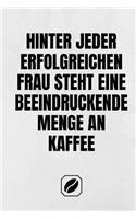 Hinter Jeder Erfolgreichen Frau Steht Eine Beeindruckende Menge an Kaffee.