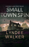 Small Town Spin: A Nichelle Clarke Crime Thriller