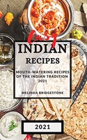 Easy Indian Recipes 2021: Mouth-Watering Recipes of the Indian Tradition