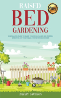 Raised Bed Gardening: A Beginners Guide to Build Your own Raised Bed Garden - Growing any Vegetables has never been Easier (2021)