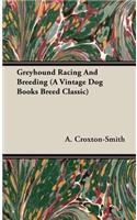 Greyhound Racing And Breeding (A Vintage Dog Books Breed Classic)
