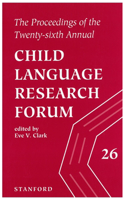 Proceedings of the Twenty-Sixth Annual Child Language Research Forum, Volume 26