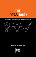 The Ideas Book: 50 Ways to Generate Ideas More Effectively: 50 Ways to Generate Ideas More Effectively