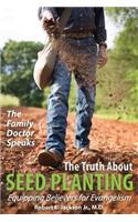 Family Doctor Speaks: The Truth About Seed Planting: Equipping Believers for Evangelism